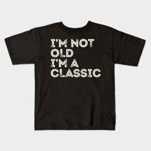 I'm Not Old I'm A Classic Kids T-Shirt